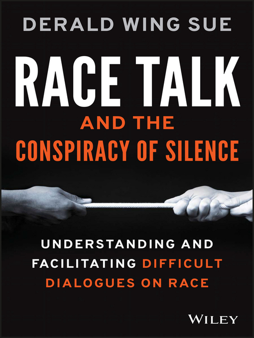 Title details for Race Talk and the Conspiracy of Silence by Derald Wing Sue - Available